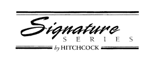 SIGNATURE SERIES BY HITCHCOCK