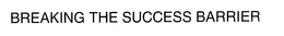 BREAKING THE SUCCESS BARRIER