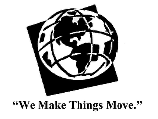 "WE MAKE THINGS MOVE."