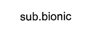 SUB.BIONIC