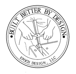 BUILT BETTER BY DESIGN EPOCH DESIGN, LLC