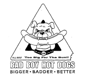 BB ALL BEEF TOO BIG FOR THE BUN!! BAD BOY HOT DOGS BIGGER BADDER BETTER