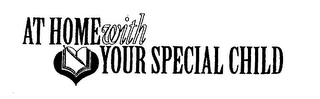 AT HOME WITH YOUR SPECIAL CHILD