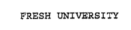 FRESH UNIVERSITY