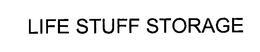 LIFE STUFF STORAGE