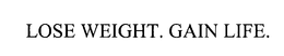 LOSE WEIGHT. GAIN LIFE.