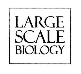 LARGE SCALE BIOLOGY