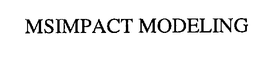 MSIMPACT MODELING