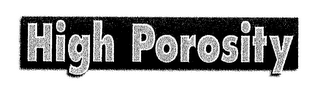 HIGH POROSITY
