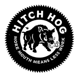 HITCH HOG MORE MOUTH MEANS LESS WORK