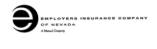 E EMPLOYERS INSURANCE COMPANY OF NEVADA A MUTUAL COMPANY