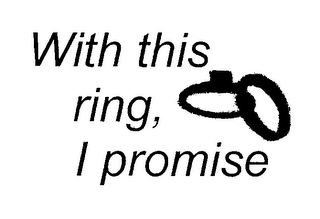 WITH THIS RING, I PROMISE