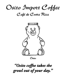 OSITO IMPORT COFFEE CAFE DE COSTA RICA OSITO "OSITO COFFEE TAKES THE GROWL OUT OF YOUR DAY."