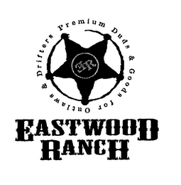 EASTWOOD RANCH ER PREMIUM DUDS & GOODS FOR OUTLAWS & DRIFTERS