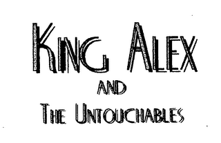 KING ALEX AND THE UNTOUCHABLES