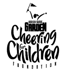 MADISON SQUARE GARDEN CHEERING FOR CHILDREN FOUNDATION