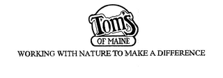 TOM'S OF MAINE WORKING WITH NATURE TO MAKE A DIFFERENCE