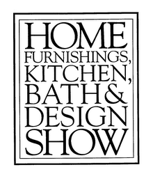 HOME FURNISHINGS, KITCHEN, BATH & DESIGN SHOW