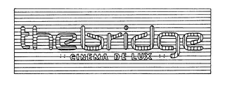 THEBRIDGE :: CINEMA DE LUX ::