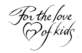 FOR THE LOVE OF KIDS