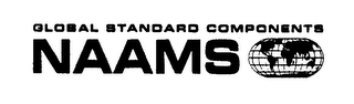 NAAMS GLOBAL STANDARD COMPONENTS