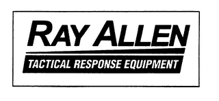 RAY ALLEN TACTICAL RESPONSE EQUIPMENT