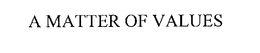 A MATTER OF VALUES
