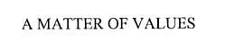 A MATTER OF VALUES