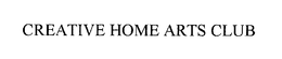 CREATIVE HOME ARTS CLUB