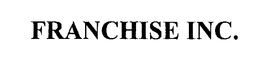 FRANCHISE INC.