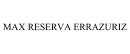 MAX RESERVA ERRAZURIZ