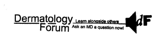 DERMATOLOGY FORUM LEAM ALONG SIDE OTHERS ASK AN MD A QUESTION NOW! DF