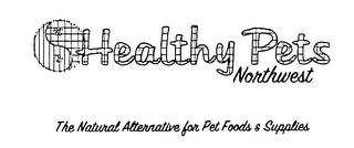 HEALTHY PETS NORTHWEST, THE NATURAL ALTERNATIVE FOR PET FOODS AND SUPPLIES