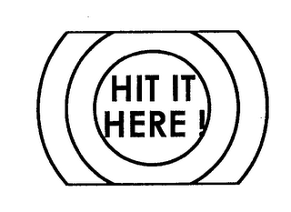 HIT IT HERE!