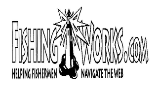 FISHING WORKS.COM HELPING FISHERMEN NAVIGATE THE WEB