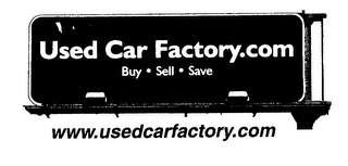 WWW.USEDCARFACTORY.COM USED CAR FACTORY.COM BUY SELL SAVE