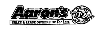 12 YOU OWN IT IN 12 MONTHS AARON'S SALES & LEASE OWNERSHIP FOR LESS!