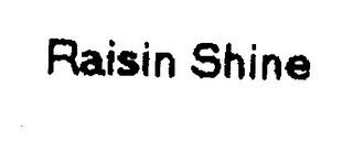 RAISIN SHINE