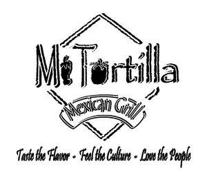 MI TORTILLA MEXICAN GRILL TASTE THE FLAVOR FEEL THE CULTURE LOVE THE PEOPLE