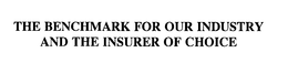 THE BENCHMARK FOR OUR INDUSTRY AND THE INSURER OF CHOICE