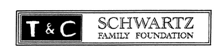 T & C SCHWARTZ FAMILY FOUNDATION