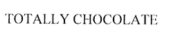 TOTALLY CHOCOLATE