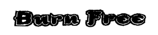 BURN FREE