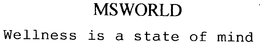 MSWORLD WELLNESS IS A STATE OF MIND