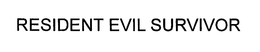 RESIDENT EVIL SURVIVOR trademark