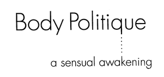 BODY POLITIQUE A SENSUAL AWAKENING