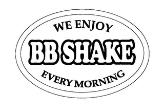 WE ENJOY BB SHAKE EVERY MORNING