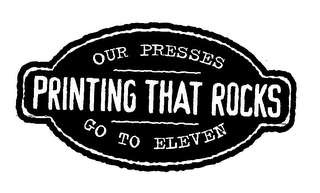 PRINTING THAT ROCKS OUR PRESSES GO TO ELEVEN