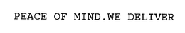 PEACE OF MIND.WE DELIVER