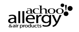 ACHOO! ALLERGY & AIR PRODUCTS